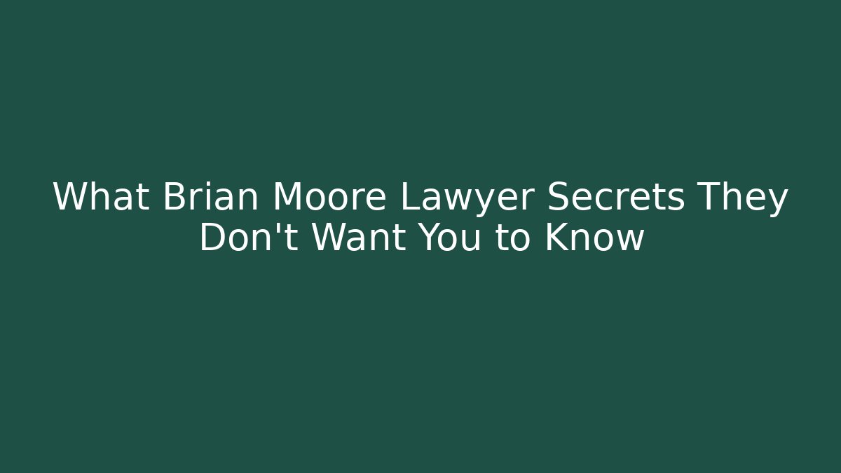 What Brian Moore Lawyer Secrets They Don't Want You to Know