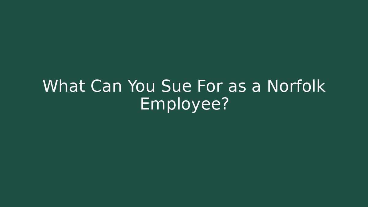 What Can You Sue For as a Norfolk Employee?