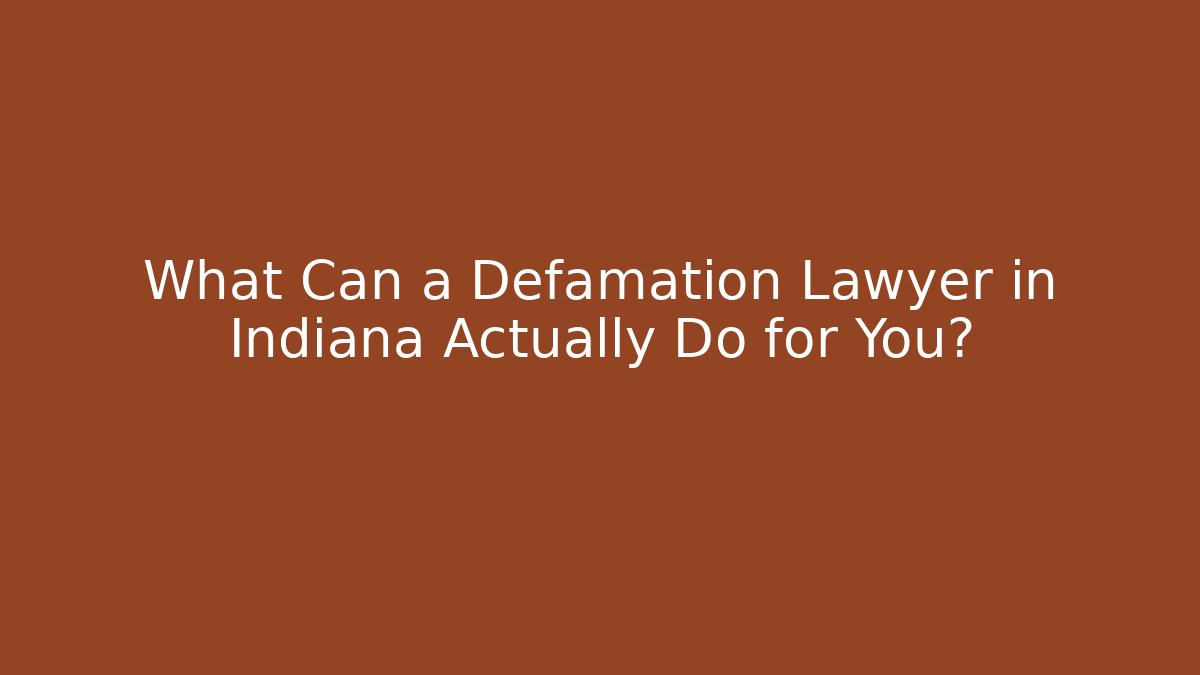 What Can a Defamation Lawyer in Indiana Actually Do for You?