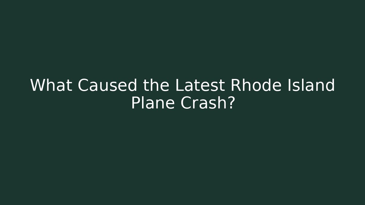 What Caused the Latest Rhode Island Plane Crash?