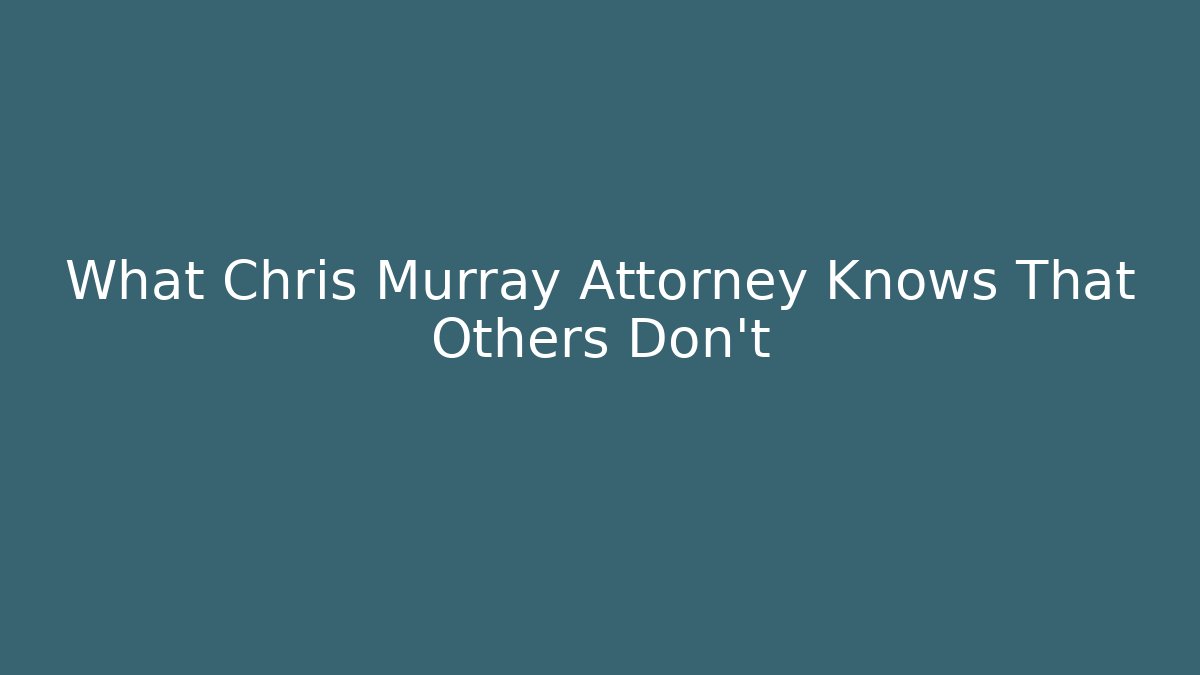 What Chris Murray Attorney Knows That Others Don't - V Auction