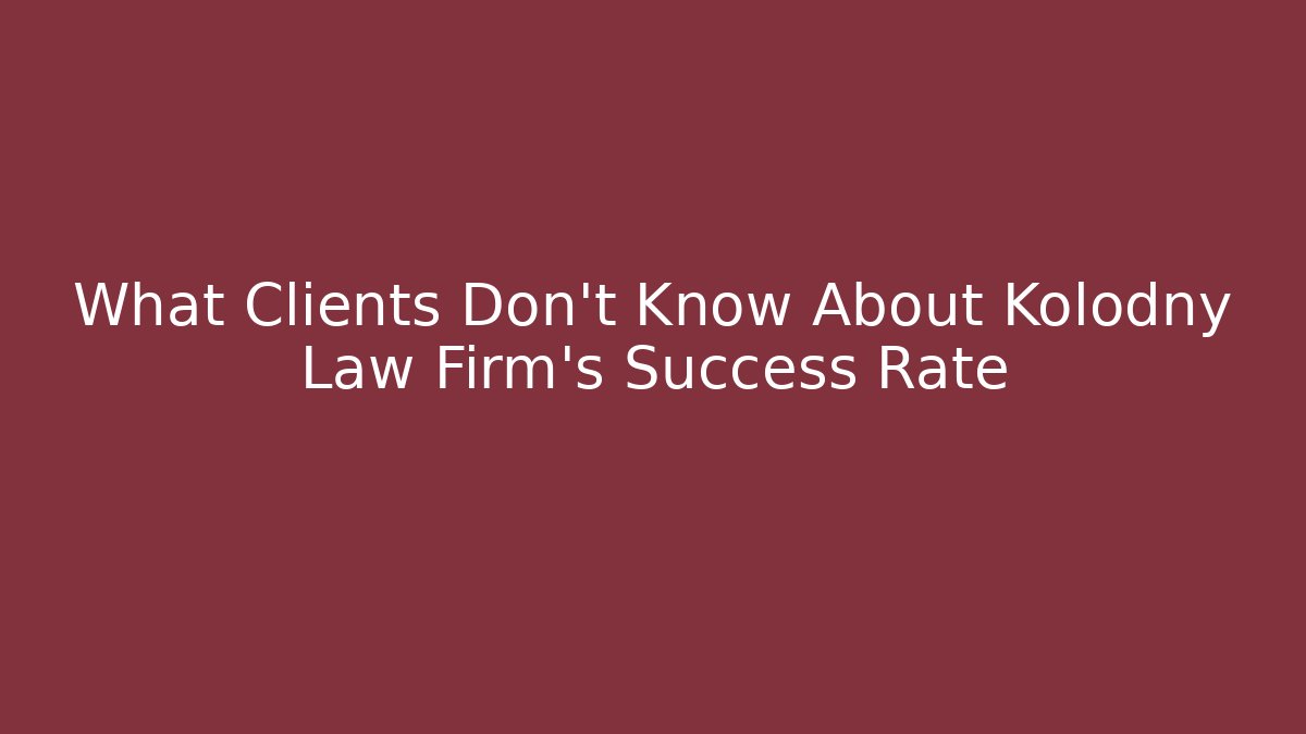 What Clients Don't Know About Kolodny Law Firm's Success Rate