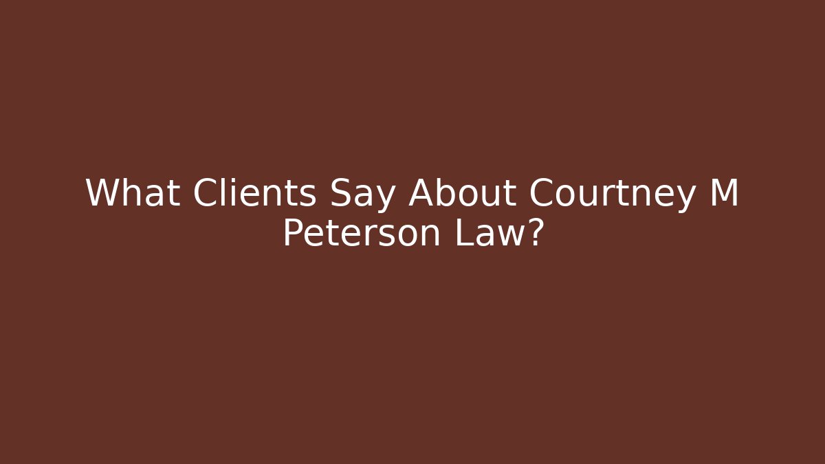 What Clients Say About Courtney M Peterson Law? - V Auction