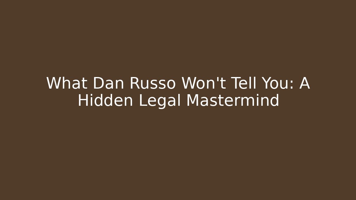 What Dan Russo Won't Tell You: A Hidden Legal Mastermind