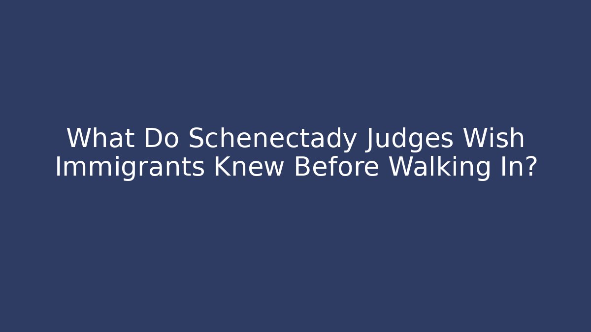 What Do Schenectady Judges Wish Immigrants Knew Before Walking In? - V Auction