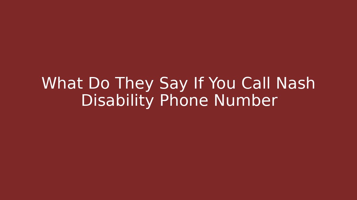 What Do They Say If You Call Nash Disability Phone Number