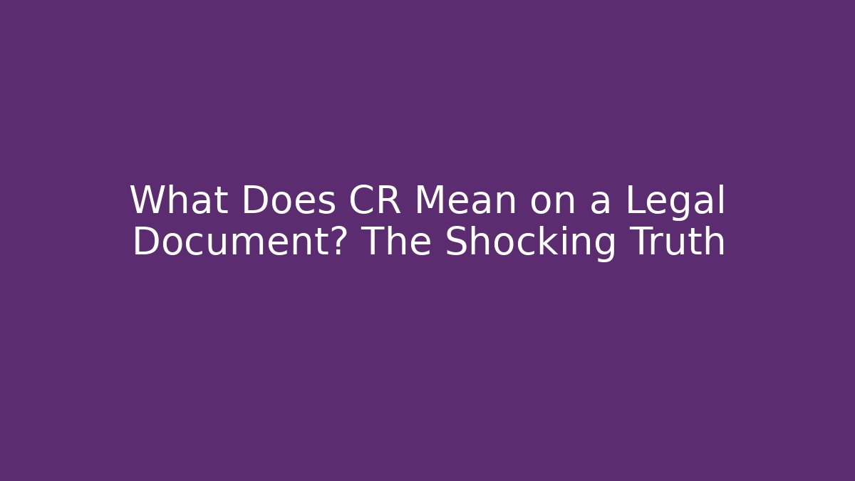 What Does CR Mean on a Legal Document? The Shocking Truth