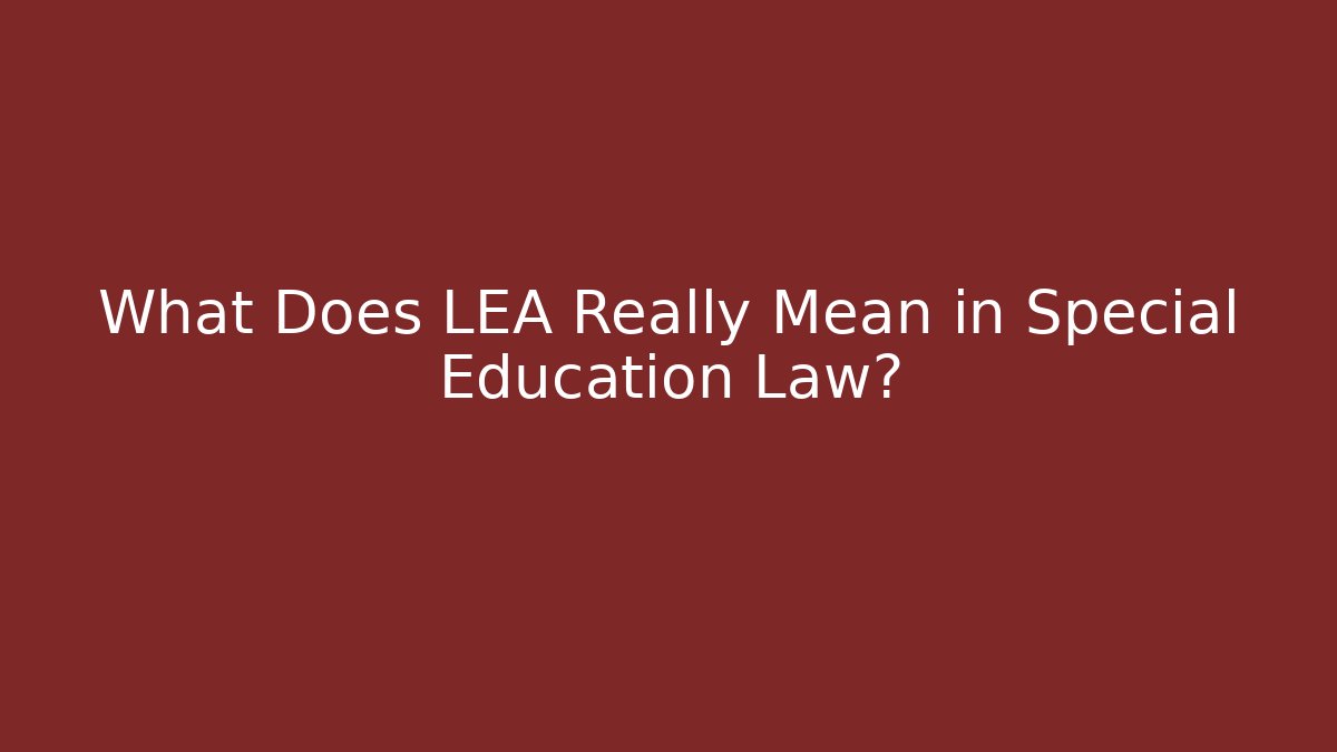 What Does LEA Really Mean in Special Education Law? - V Auction