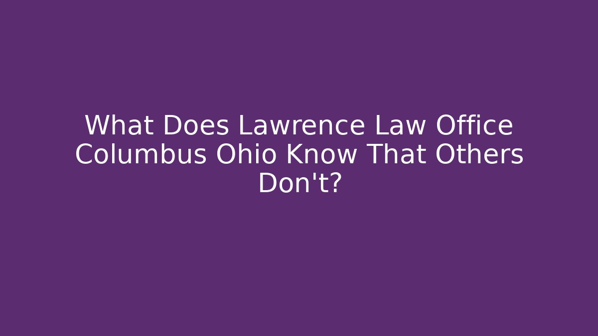 What Does Lawrence Law Office Columbus Ohio Know That Others Don’t?