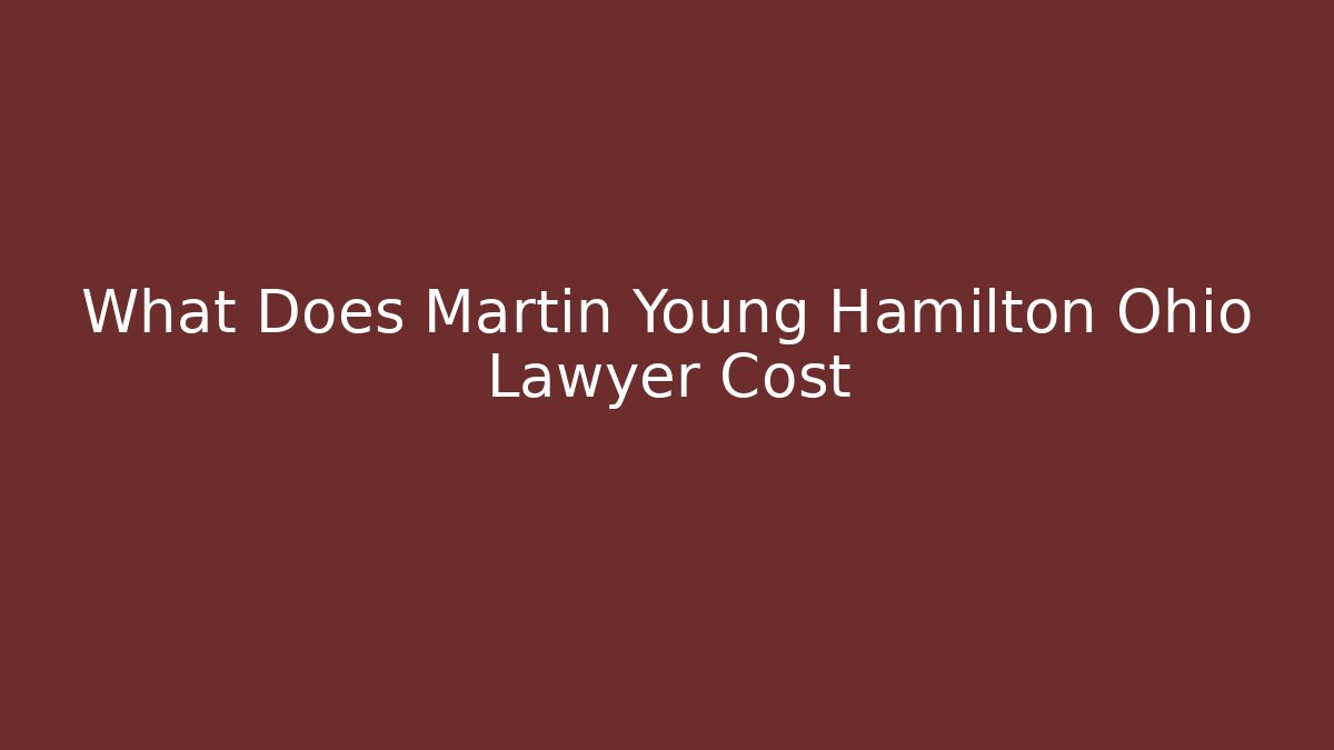 What Does Martin Young Hamilton Ohio Lawyer Cost