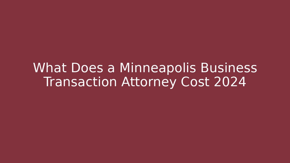 What Does a Minneapolis Business Transaction Attorney Cost 2024 - V Auction