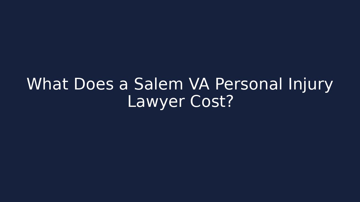 What Does a Salem VA Personal Injury Lawyer Cost?
