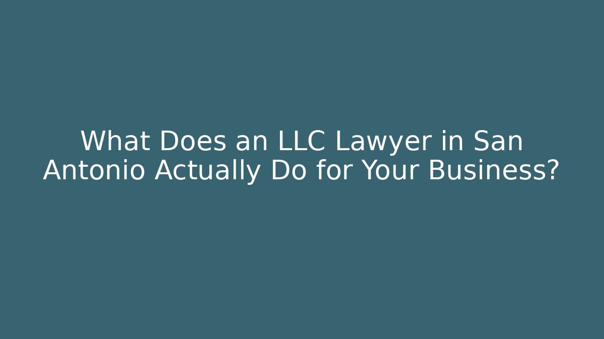 What Does an LLC Lawyer in San Antonio Actually Do for Your Business? - V Auction