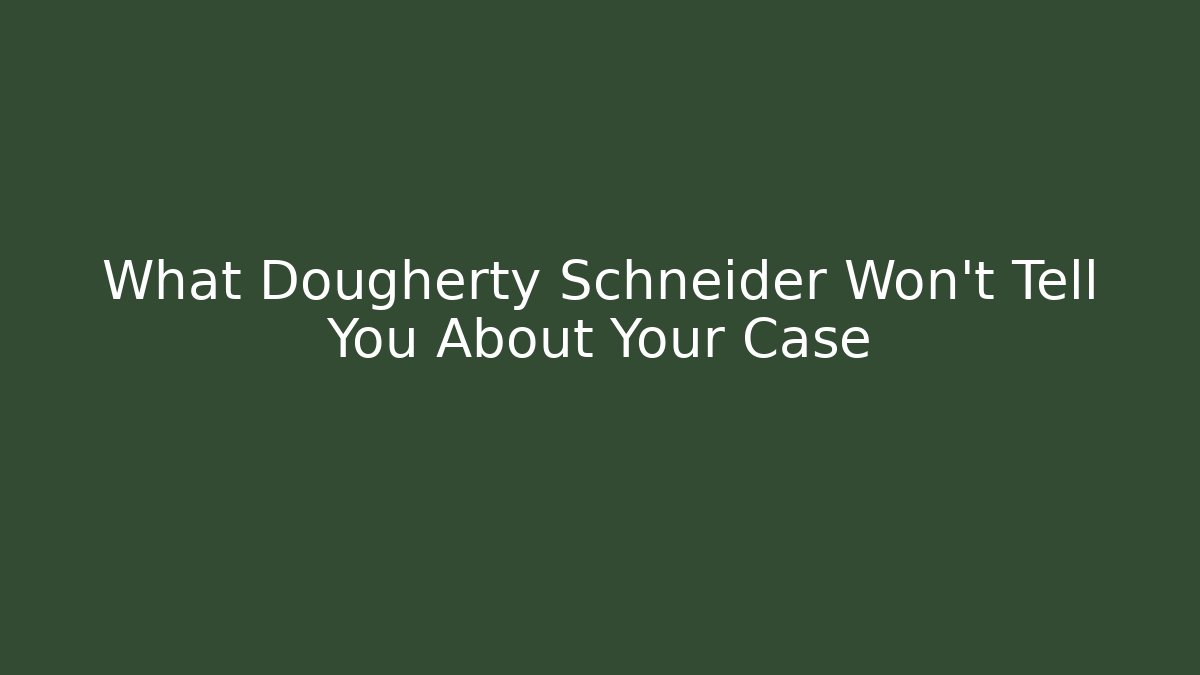 What Dougherty Schneider Won't Tell You About Your Case