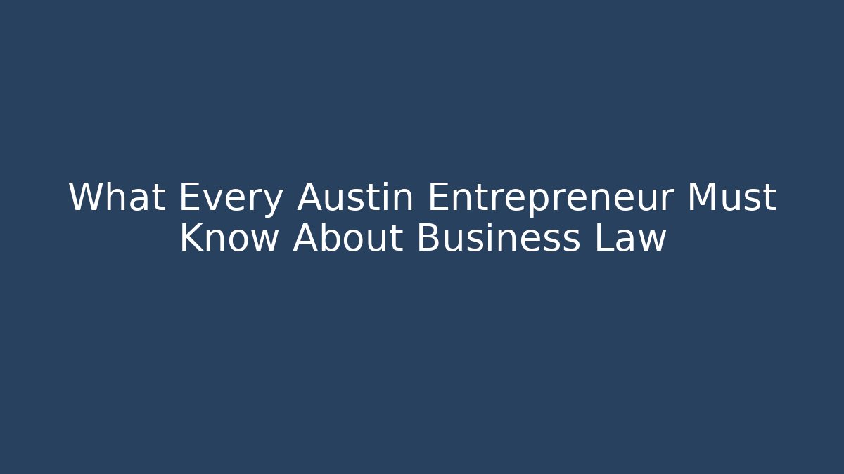 What Every Austin Entrepreneur Must Know About Business Law