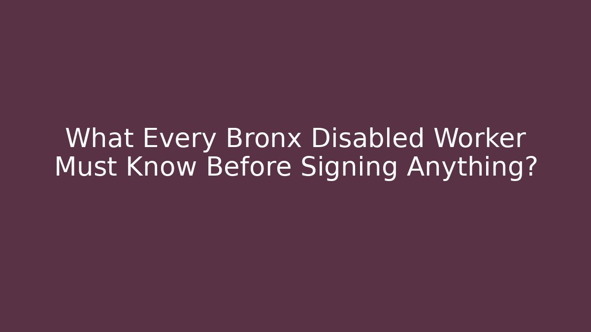 What Every Bronx Disabled Worker Must Know Before Signing Anything? - V Auction