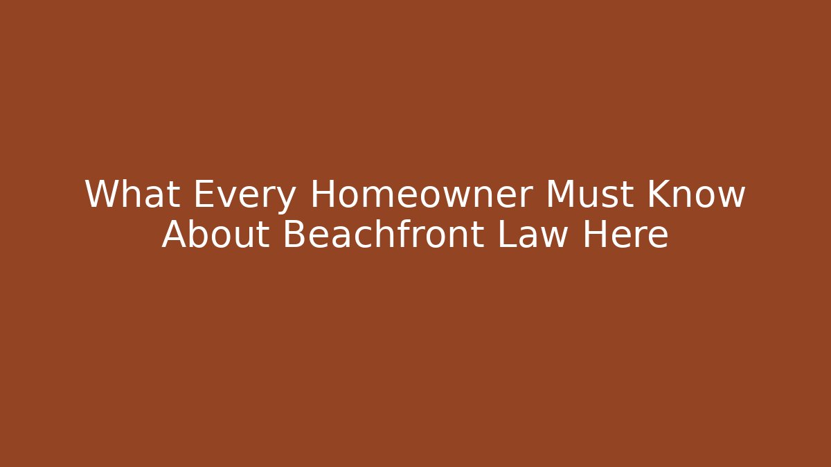 What Every Homeowner Must Know About Beachfront Law Here