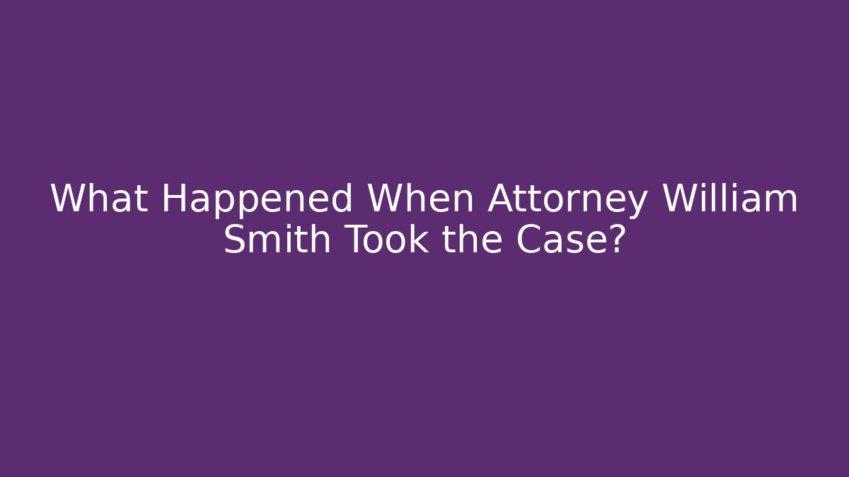 What Happened When Attorney William Smith Took the Case? - V Auction