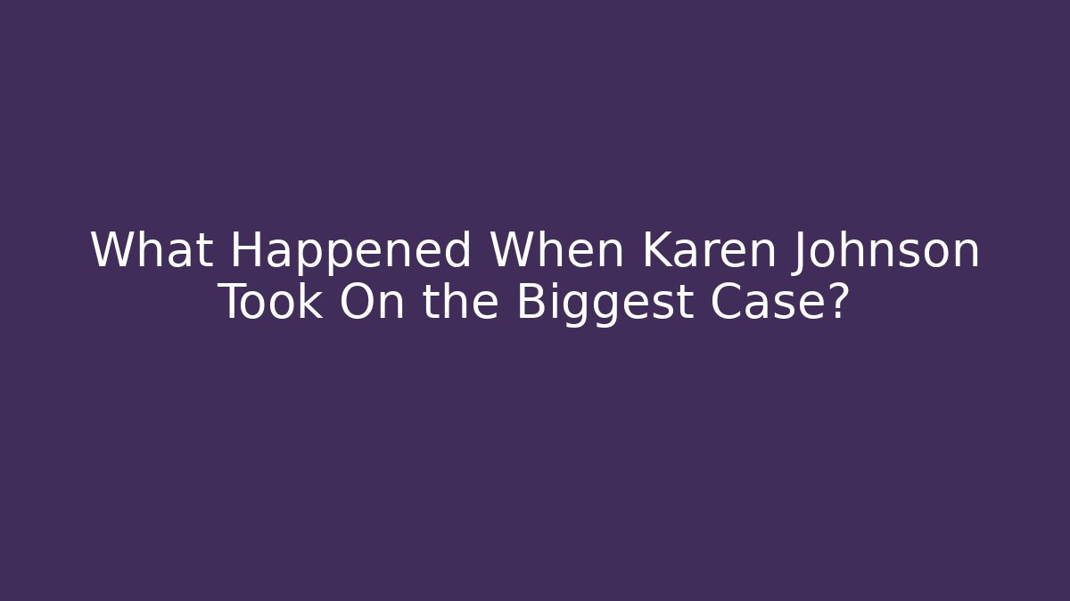 What Happened When Karen Johnson Took On the Biggest Case? - V Auction