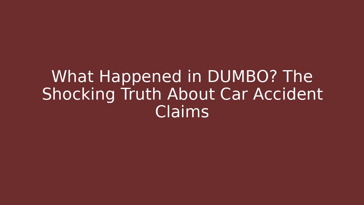 What Happened in DUMBO? The Shocking Truth About Car Accident Claims