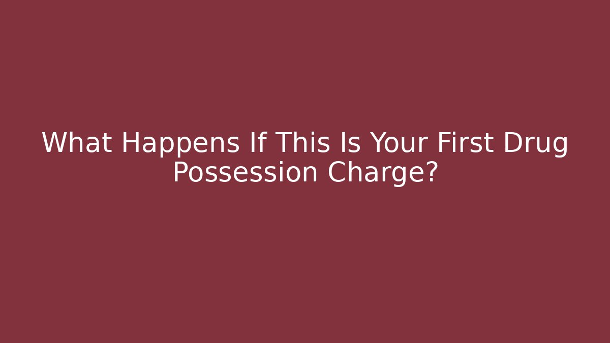 What Happens If This Is Your First Drug Possession Charge?