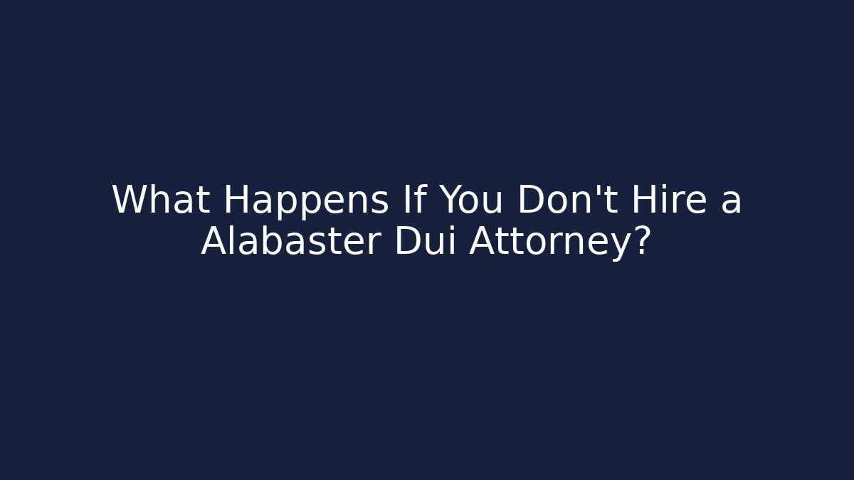 What Happens If You Don’t Hire a Alabaster Dui Attorney? - V Auction