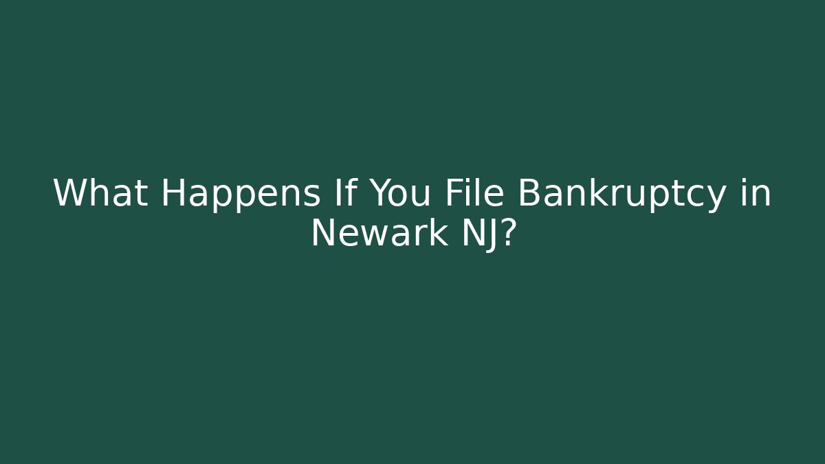 What Happens If You File Bankruptcy in Newark NJ?