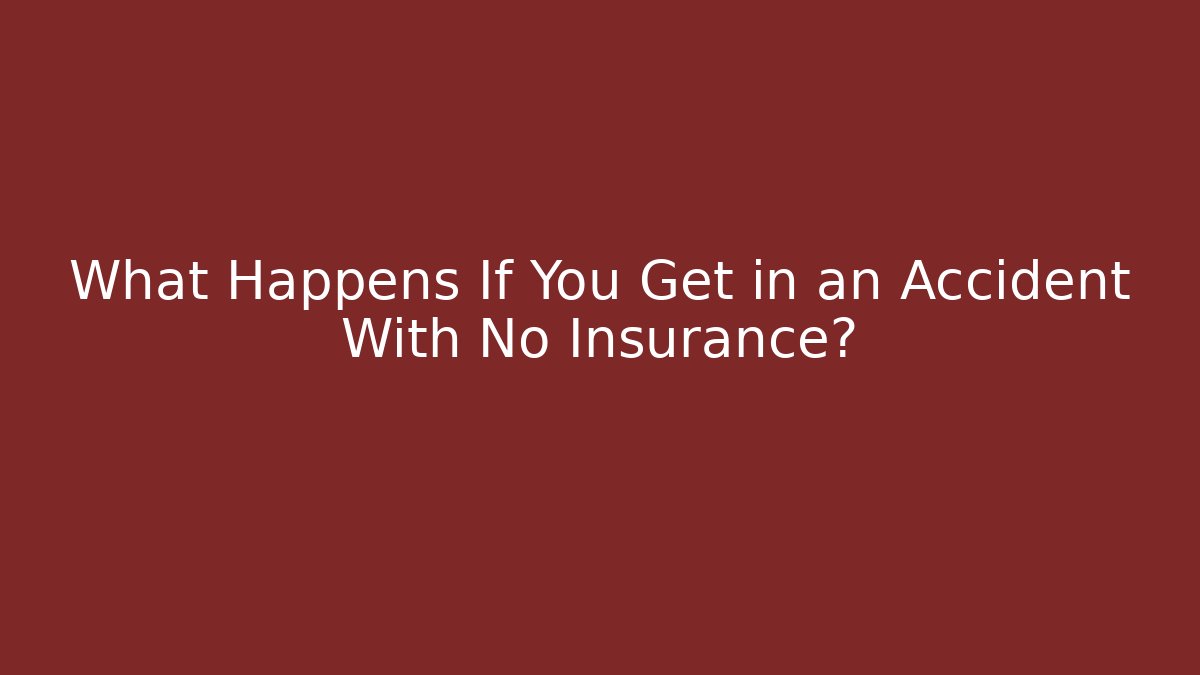 What Happens If You Get in an Accident With No Insurance?