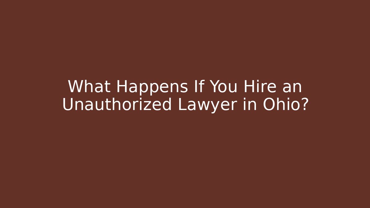 What Happens If You Hire an Unauthorized Lawyer in Ohio?