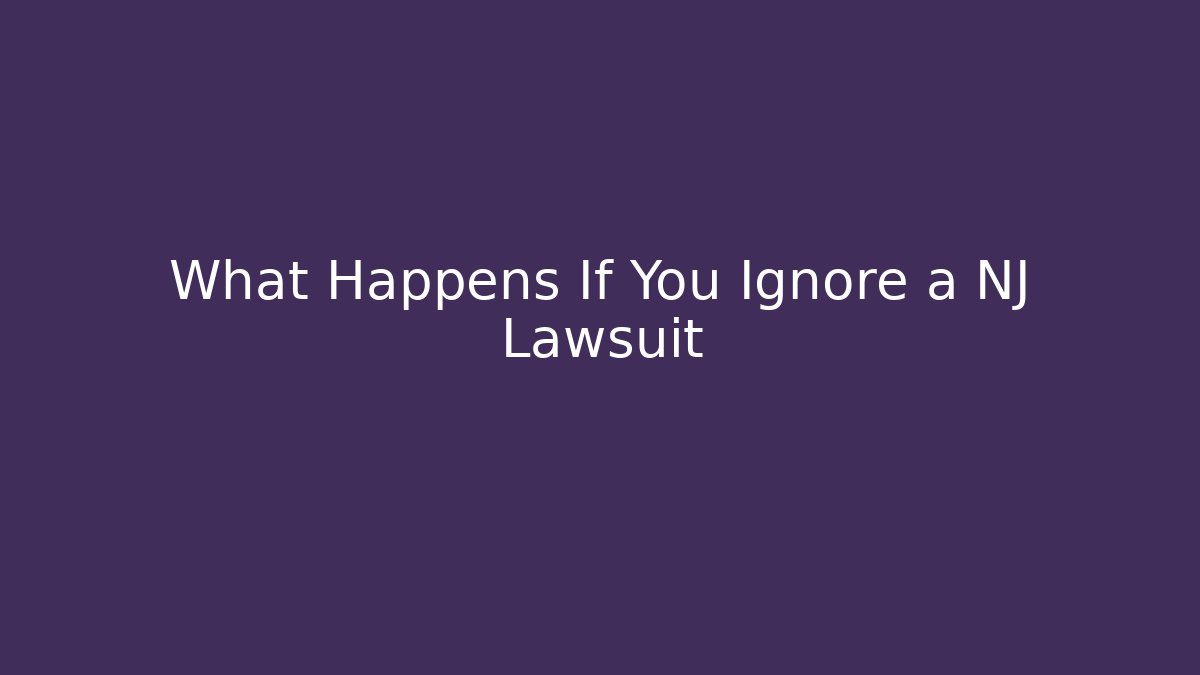 What Happens If You Ignore a NJ Lawsuit