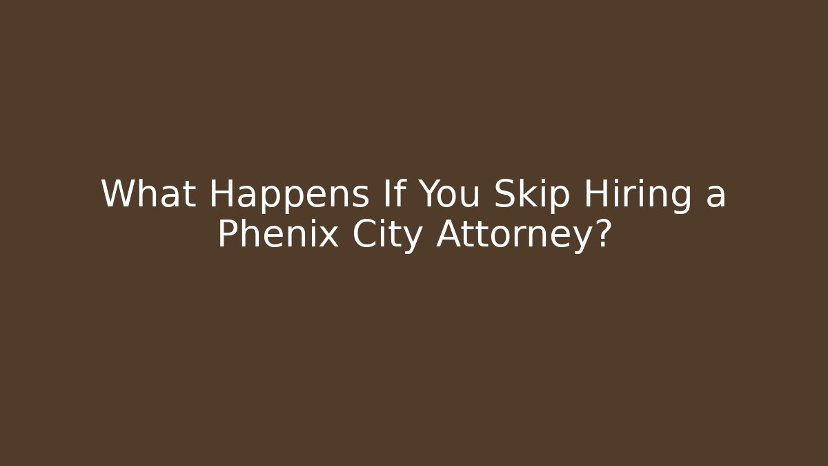 What Happens If You Skip Hiring a Phenix City Attorney? - V Auction