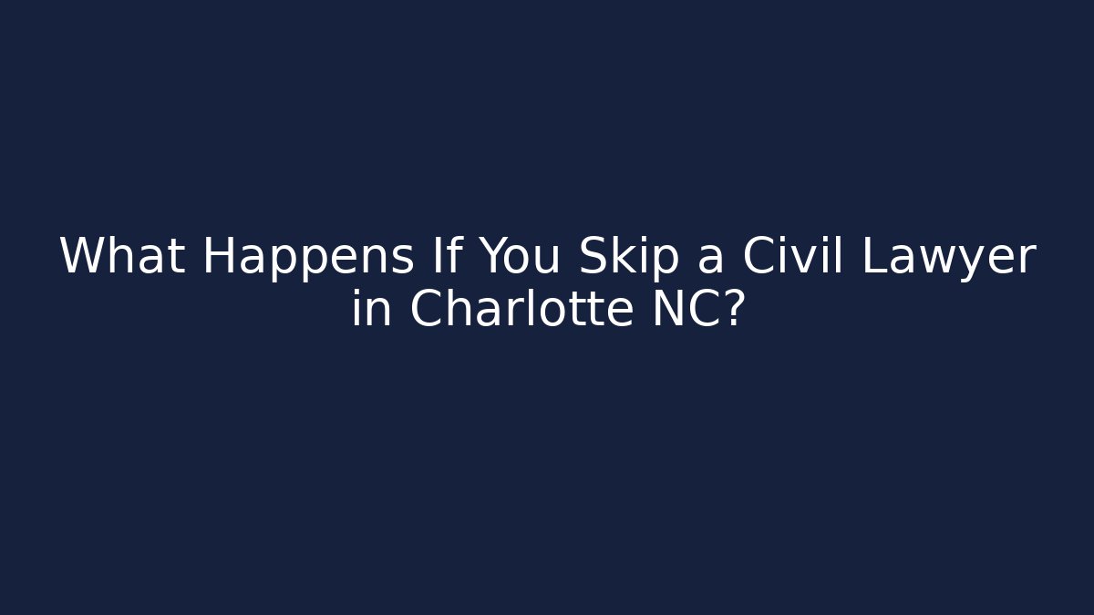 What Happens If You Skip a Civil Lawyer in Charlotte NC? - V Auction