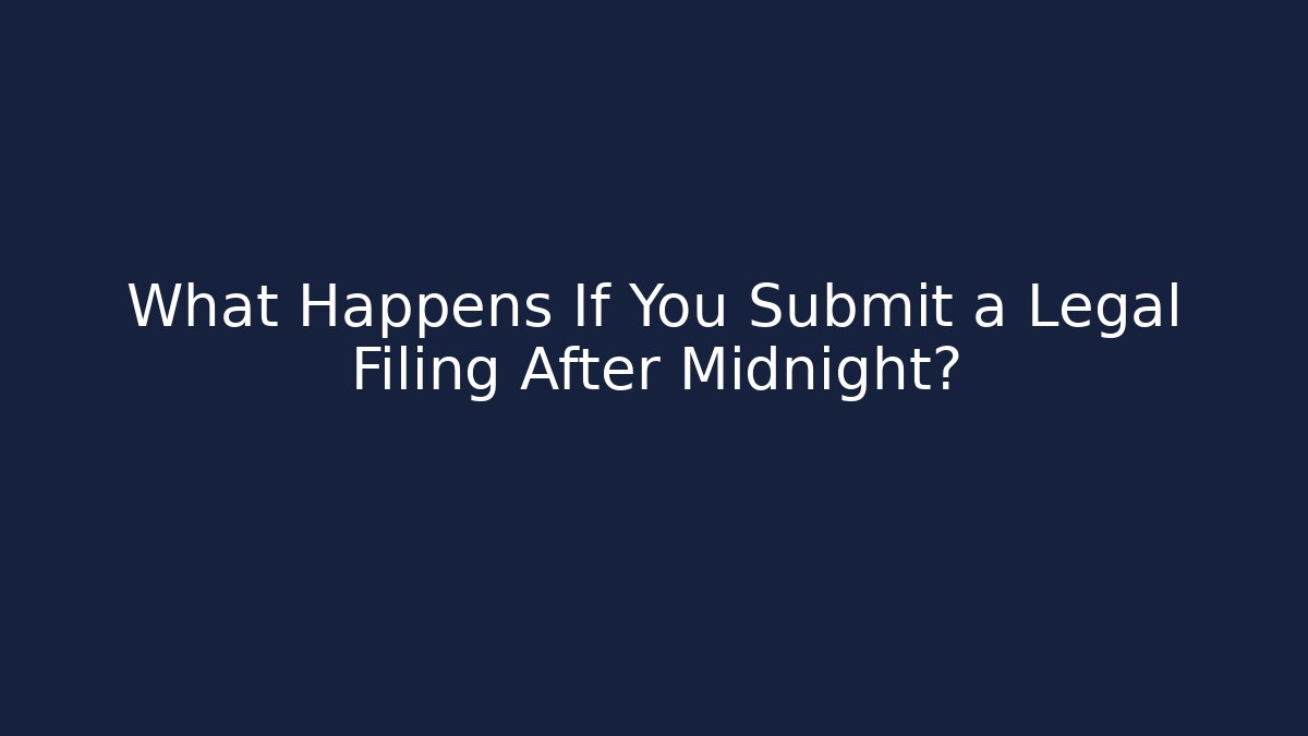 What Happens If You Submit a Legal Filing After Midnight? - V Auction