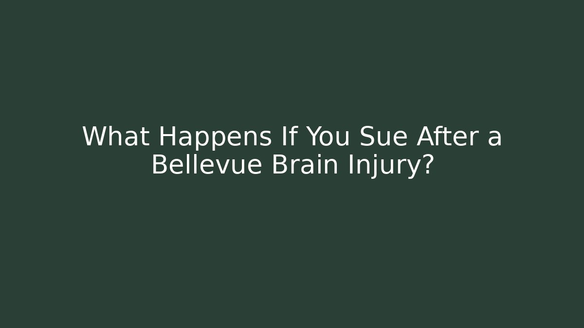 What Happens If You Sue After a Bellevue Brain Injury?