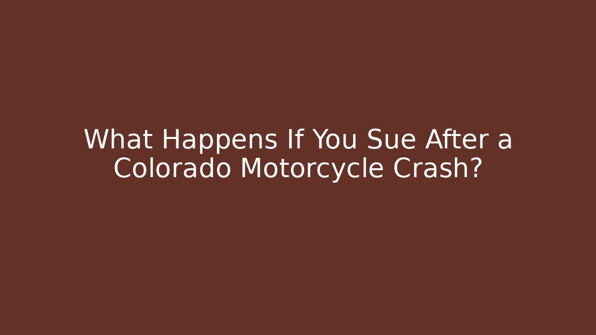 What Happens If You Sue After a Colorado Motorcycle Crash?