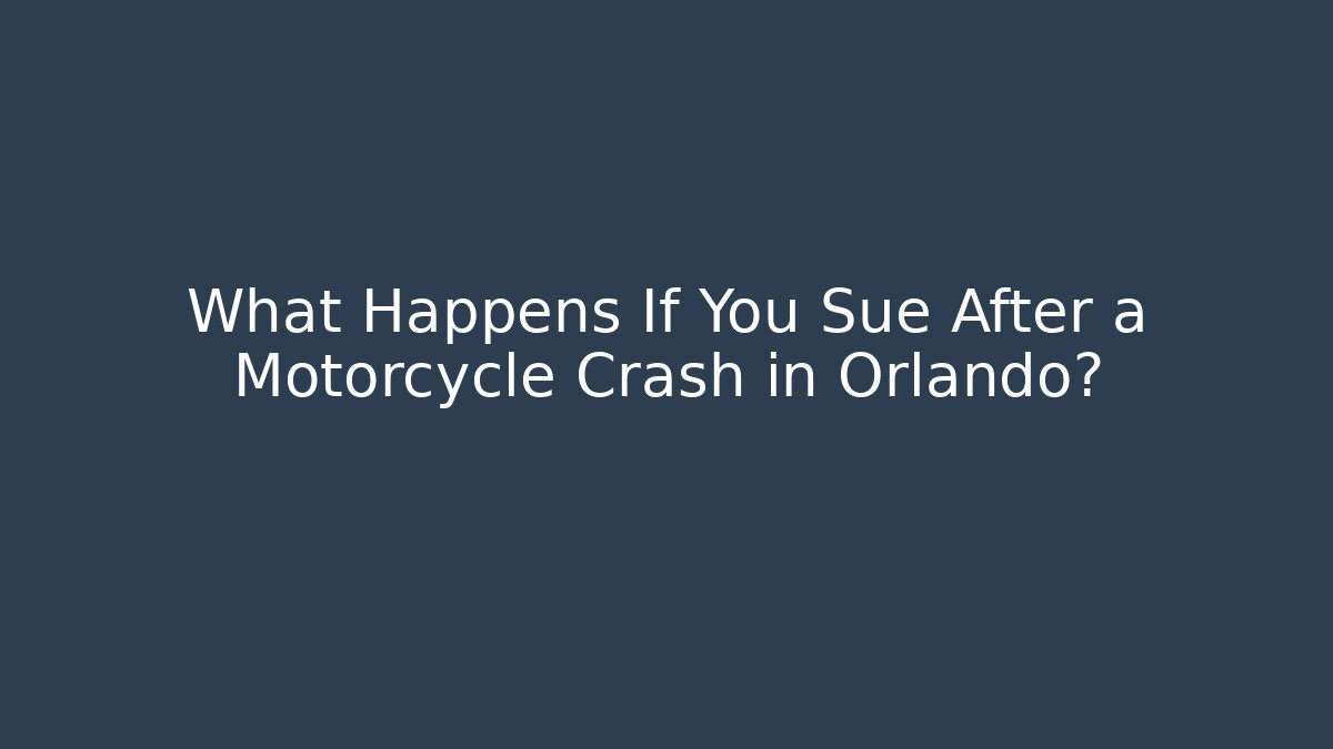 What Happens If You Sue After a Motorcycle Crash in Orlando?