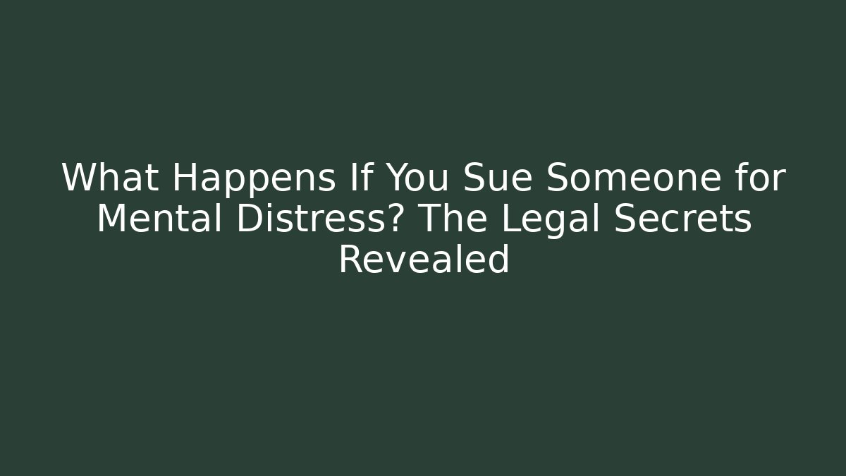What Happens If You Sue Someone for Mental Distress? The Legal Secrets Revealed