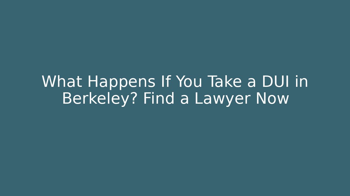 What Happens If You Take a DUI in Berkeley? Find a Lawyer Now - V Auction