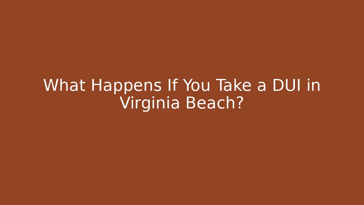 What Happens If You Take a DUI in Virginia Beach?