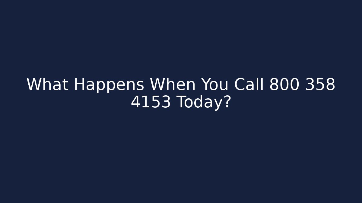What Happens When You Call 800 358 4153 Today?