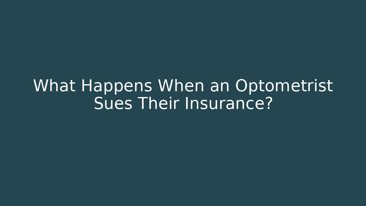What Happens When an Optometrist Sues Their Insurance?