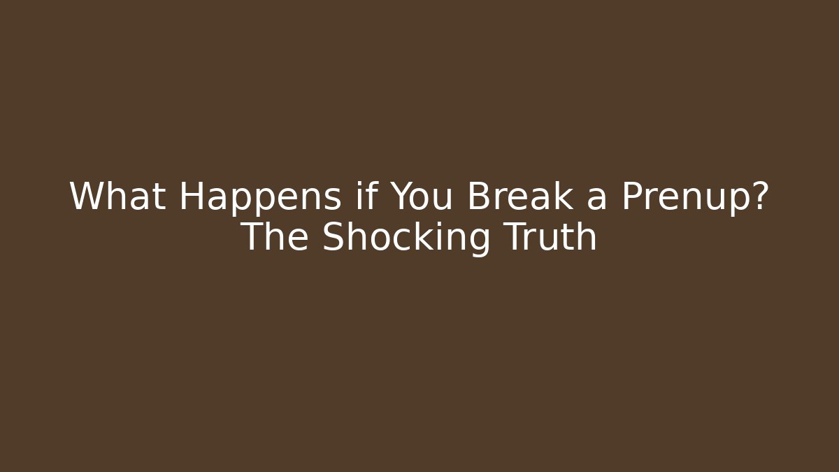 What Happens if You Break a Prenup? The Shocking Truth - V Auction