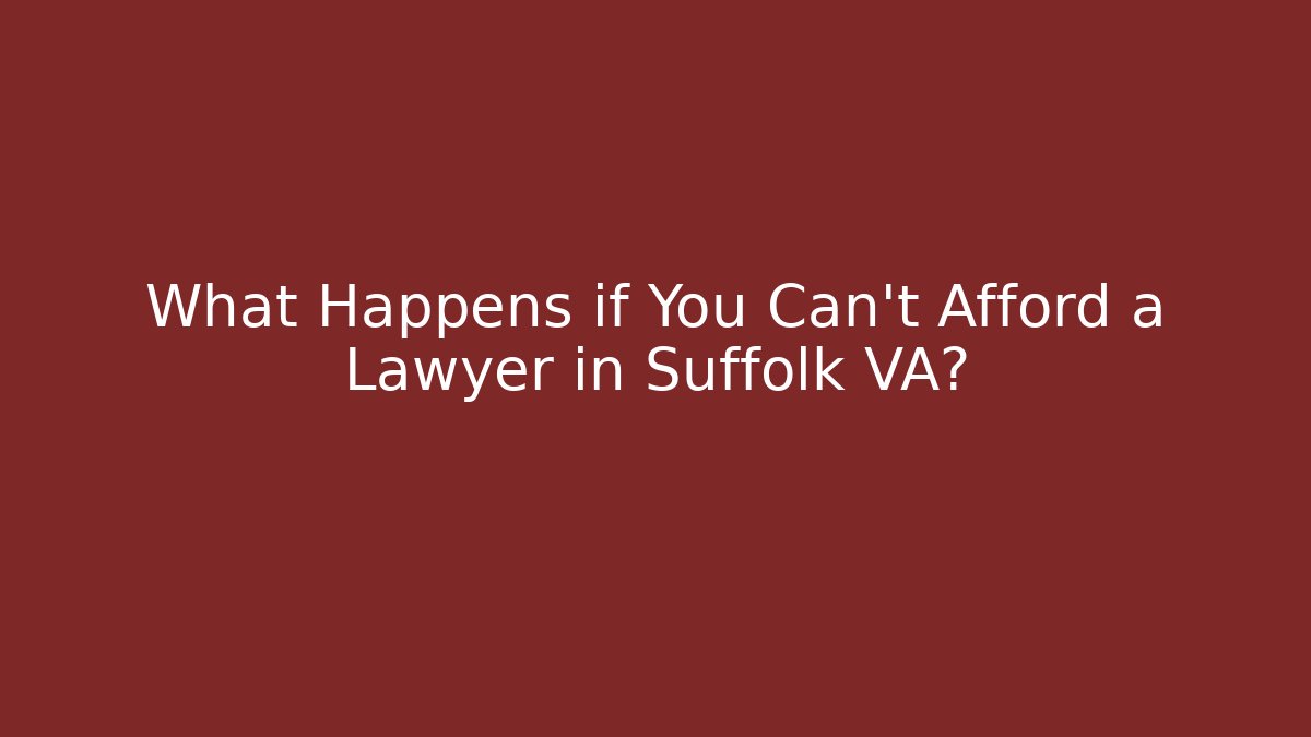 What Happens if You Can't Afford a Lawyer in Suffolk VA?