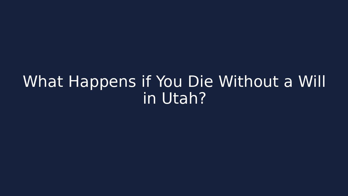 What Happens if You Die Without a Will in Utah?