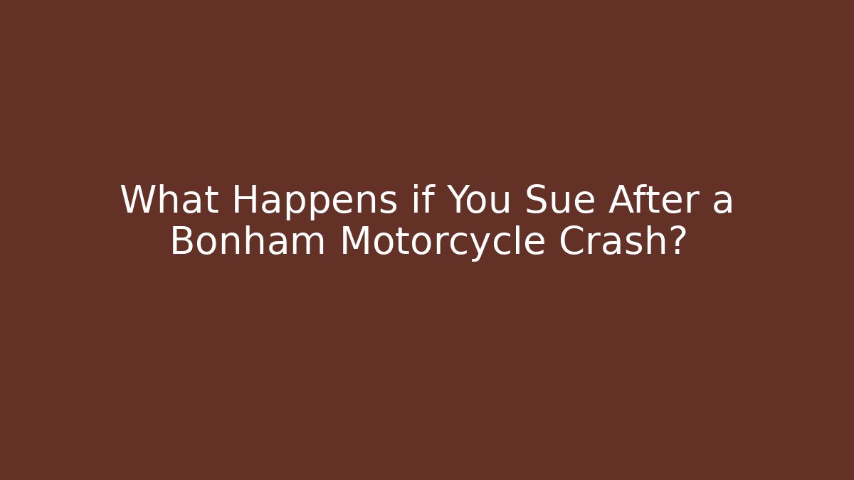 What Happens if You Sue After a Bonham Motorcycle Crash?