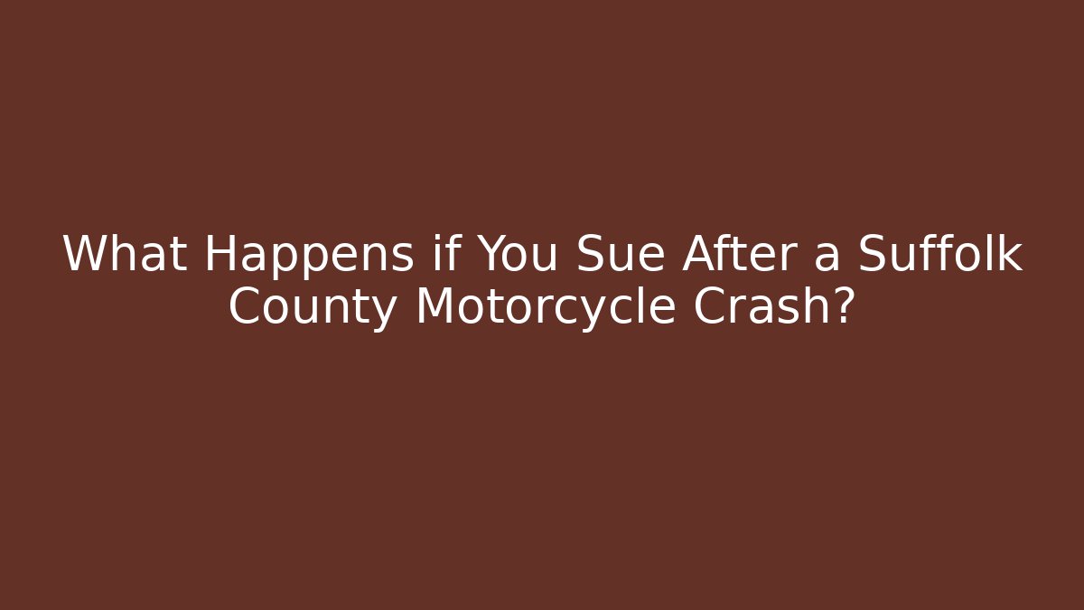 What Happens if You Sue After a Suffolk County Motorcycle Crash?