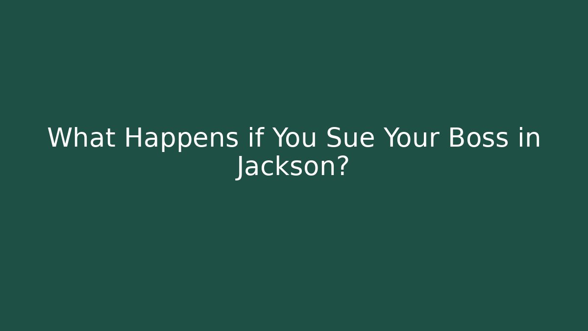 What Happens if You Sue Your Boss in Jackson?