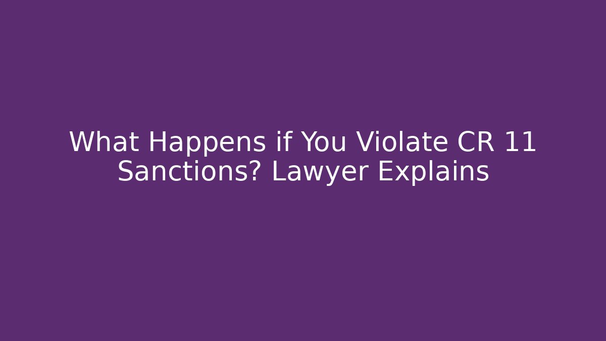 What Happens if You Violate CR 11 Sanctions? Lawyer Explains