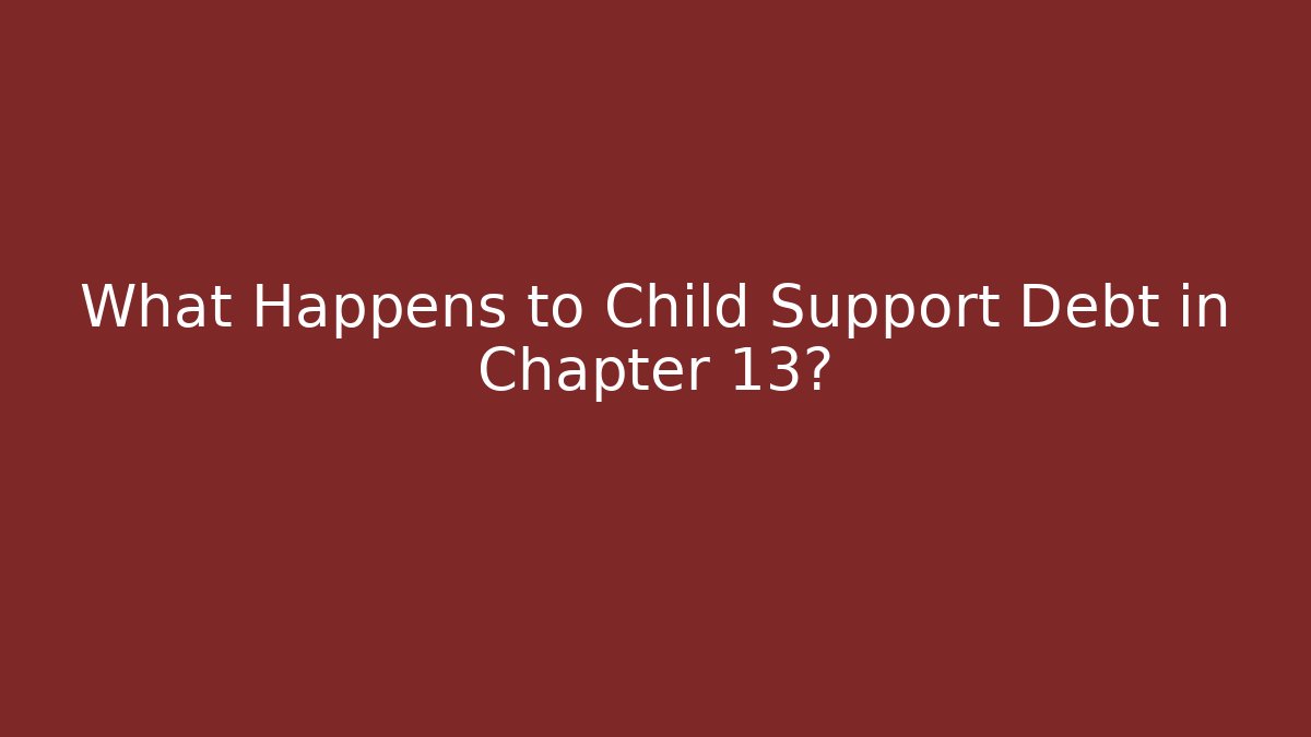 What Happens to Child Support Debt in Chapter 13? - V Auction