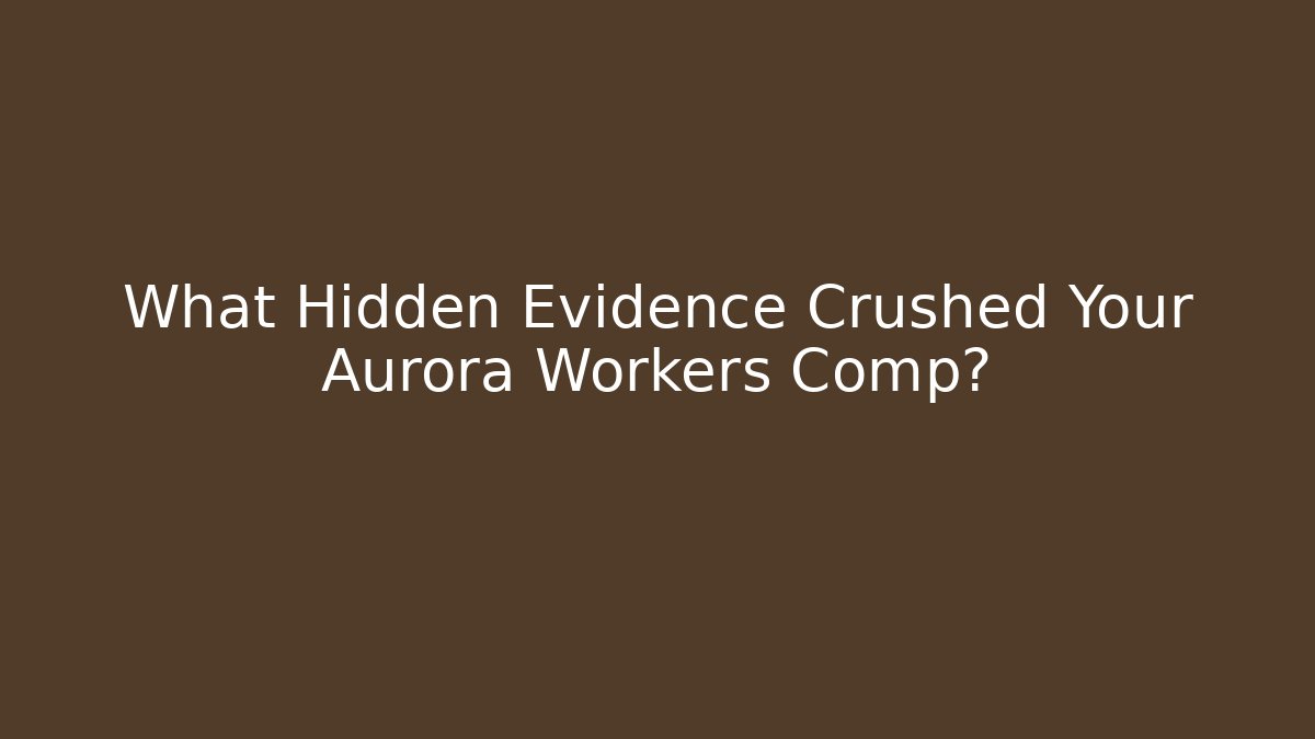 What Hidden Evidence Crushed Your Aurora Workers Comp? - V Auction